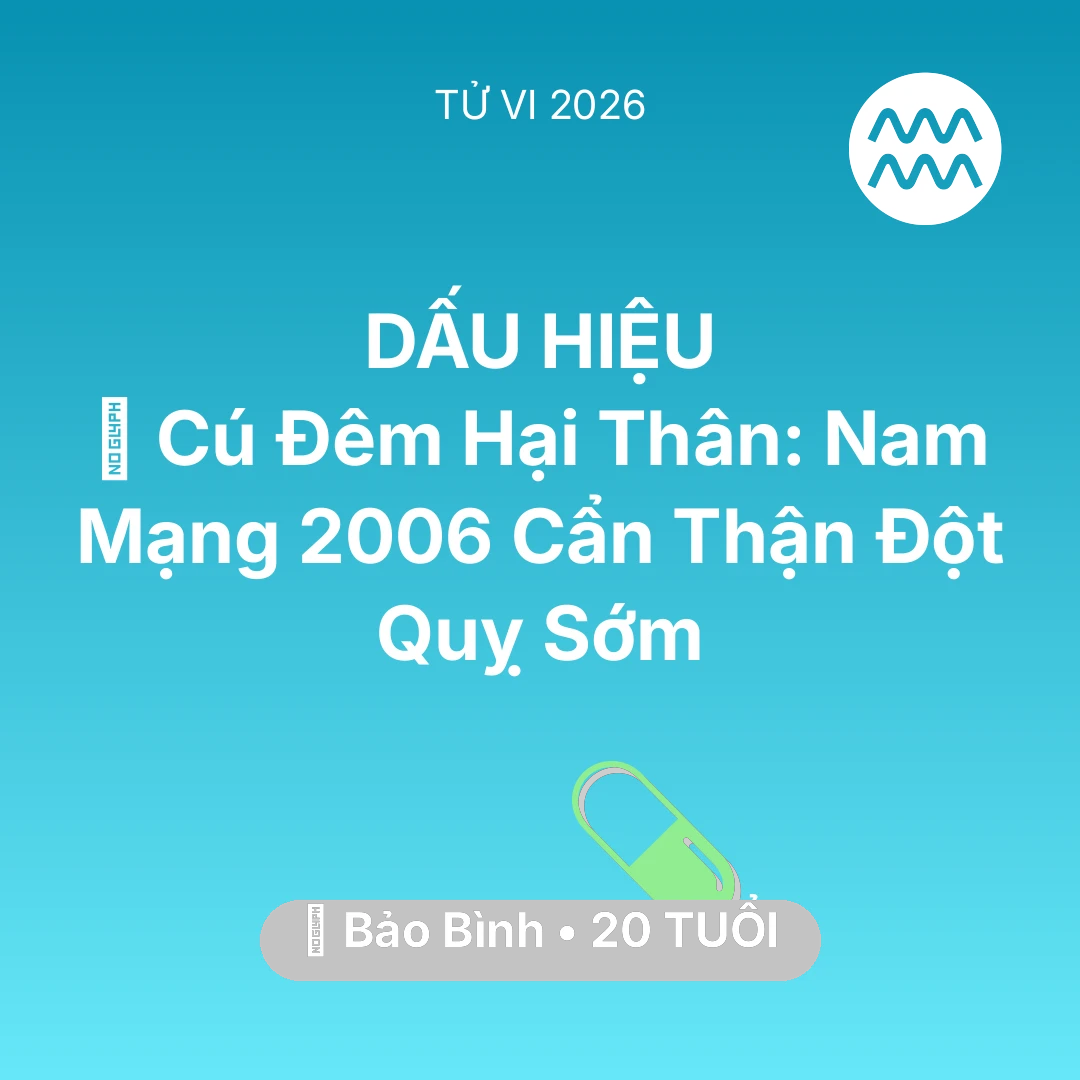 Tổng quan Sức Khỏe tuổi 20 - Tử vi Bảo Bình sinh năm 2006 trong năm 2026: 🎮 Cú Đêm Hại Thân: Nam Mạng Bảo Bình 2006 Cẩn Thận Đột Quỵ Sớm