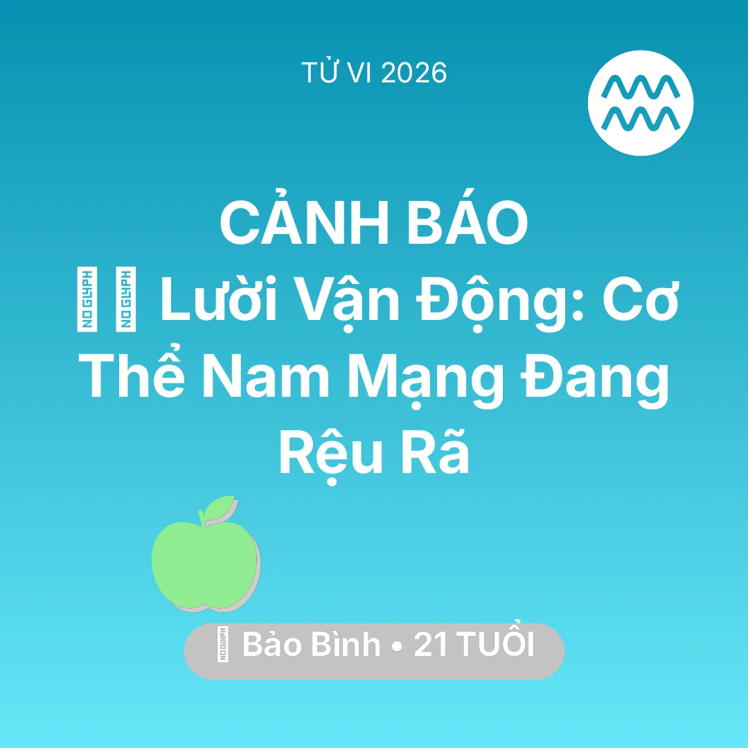 Tổng quan Sức Khỏe tuổi 21 - Tử vi Bảo Bình sinh năm 2005 trong năm 2026: 🏃‍♂️ Lười Vận Động: Cơ Thể Nam Mạng Bảo Bình Đang Rệu Rã