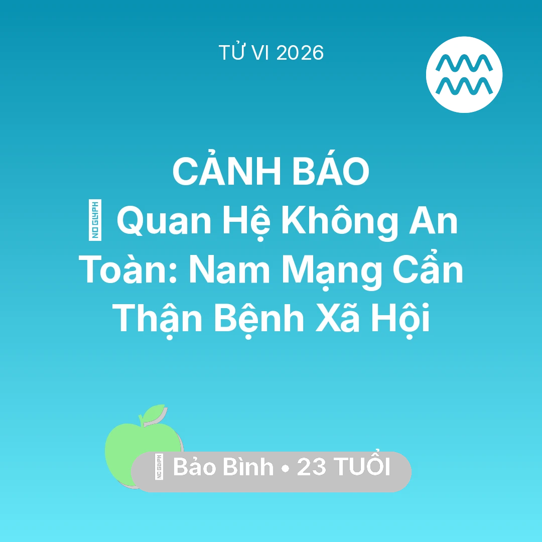 Tổng quan Sức Khỏe tuổi 23 - Vận hạn Bảo Bình sinh năm 2003 trong năm (2026): 🛑 Quan Hệ Không An Toàn: Nam Mạng Bảo Bình Cẩn Thận Bệnh Xã Hội