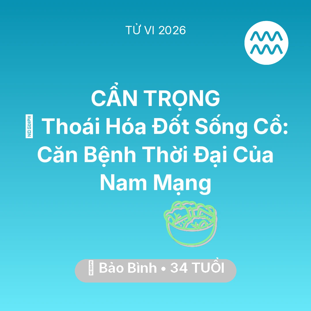 Tổng quan Sức Khỏe tuổi 34 - Xem tử vi Bảo Bình sinh năm 1992 Nam Mạng: 🦴 Thoái Hóa Đốt Sống Cổ: Căn Bệnh Thời Đại Của Nam Mạng Bảo Bình