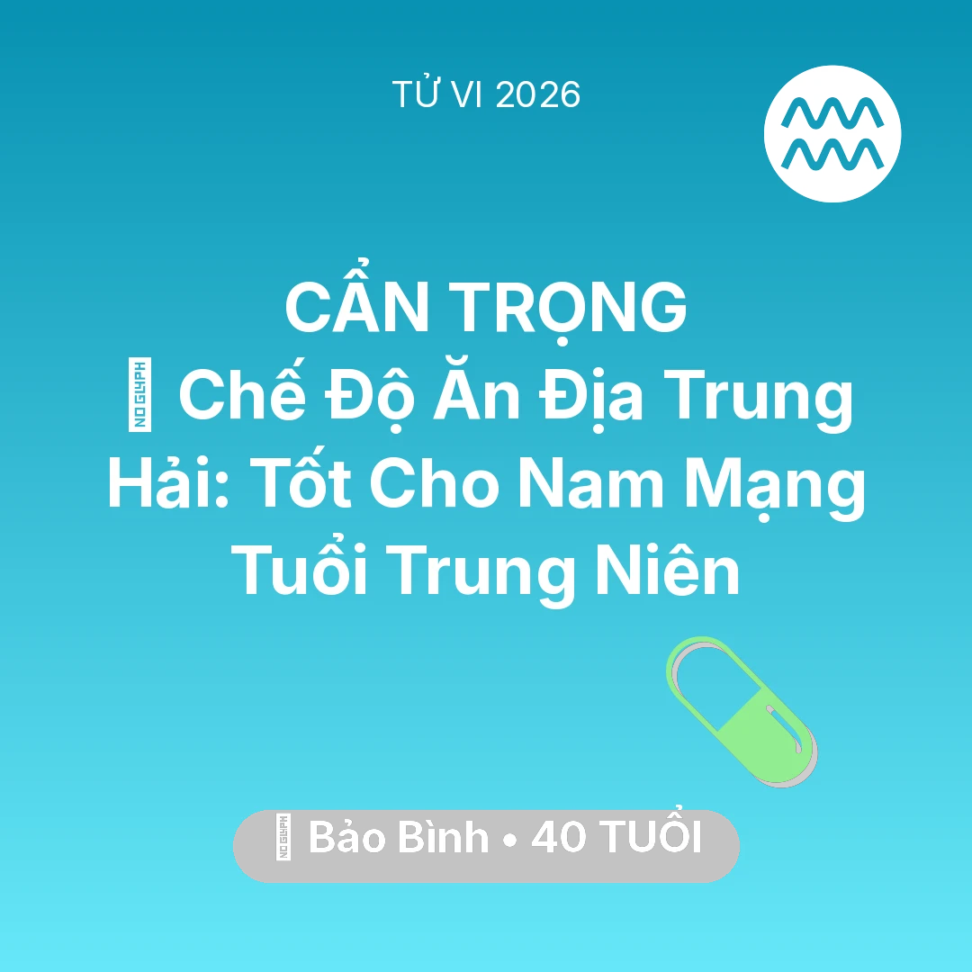 Tổng quan Sức Khỏe tuổi 40 - Vận hạn Bảo Bình sinh năm 1986 trong năm (2026): 🥕 Chế Độ Ăn Địa Trung Hải: Tốt Cho Nam Mạng Bảo Bình Tuổi Trung Niên