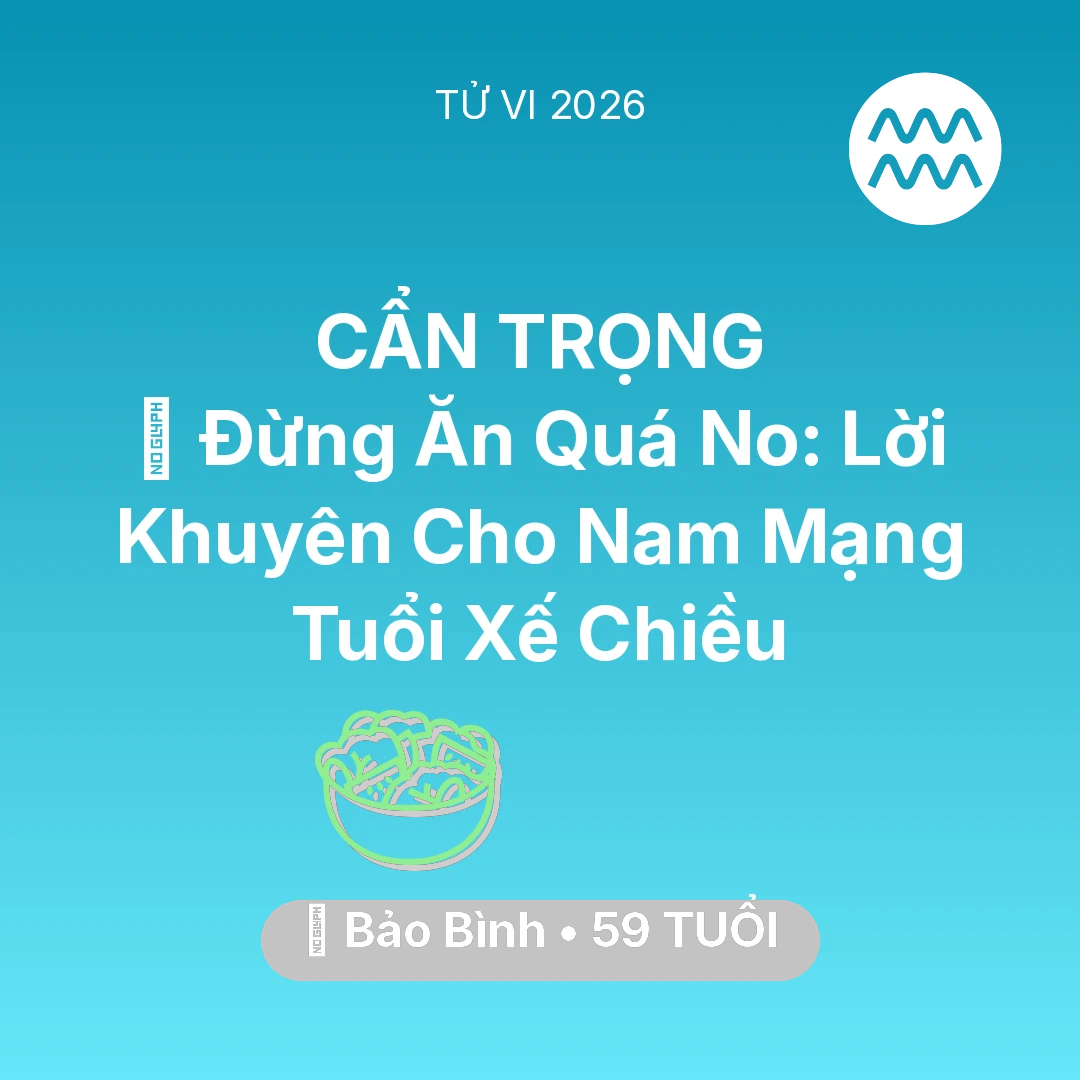 Tổng quan Sức Khỏe tuổi 59 - Xem tử vi Bảo Bình sinh năm 1967 Nam Mạng: 🛑 Đừng Ăn Quá No: Lời Khuyên Cho Nam Mạng Bảo Bình Tuổi Xế Chiều