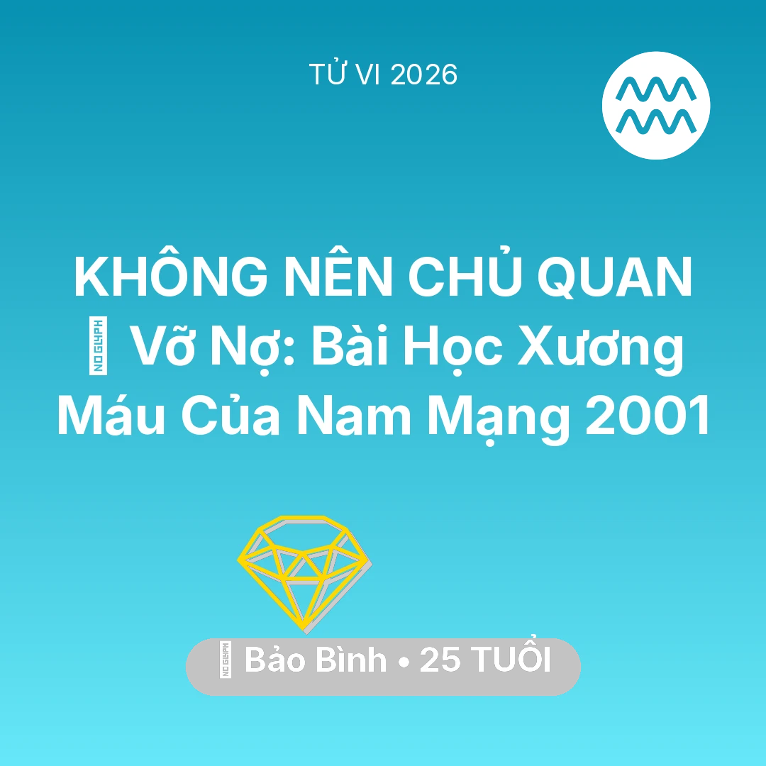 Tổng quan Tài Chính tuổi 25 - Xem tử vi Bảo Bình sinh năm 2001 Nam Mạng: 🆘 Vỡ Nợ: Bài Học Xương Máu Của Nam Mạng Bảo Bình 2001