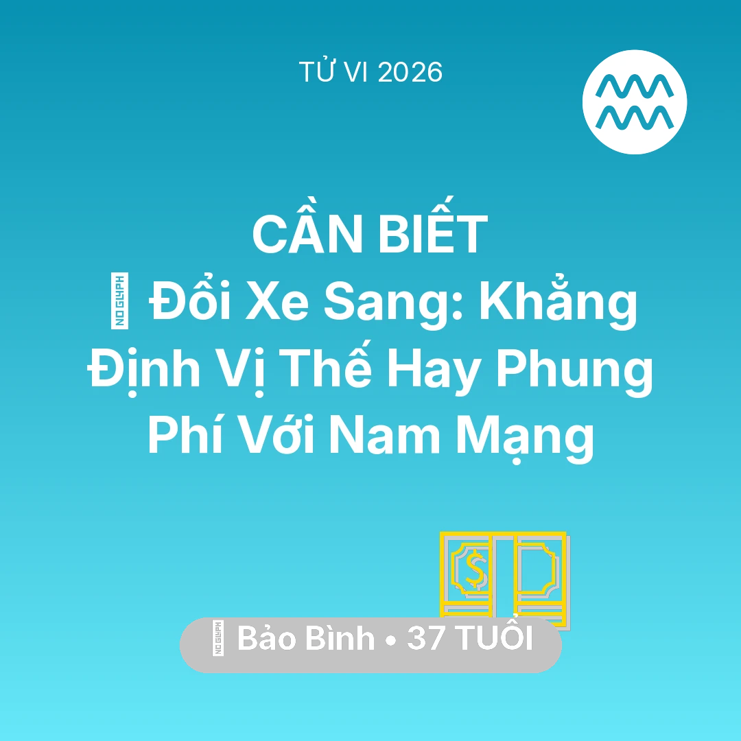 Tổng quan Tài Chính tuổi 37 - Xem tử vi Bảo Bình sinh năm 1989 Nam Mạng: 🚙 Đổi Xe Sang: Khẳng Định Vị Thế Hay Phung Phí Với Nam Mạng Bảo Bình