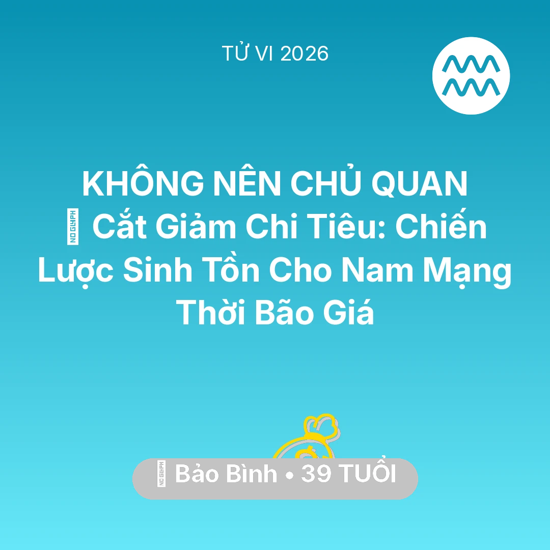 Tổng quan Tài Chính tuổi 39 - Xem tử vi Bảo Bình sinh năm 1987 Nam Mạng: 🛑 Cắt Giảm Chi Tiêu: Chiến Lược Sinh Tồn Cho Nam Mạng Bảo Bình Thời Bão Giá