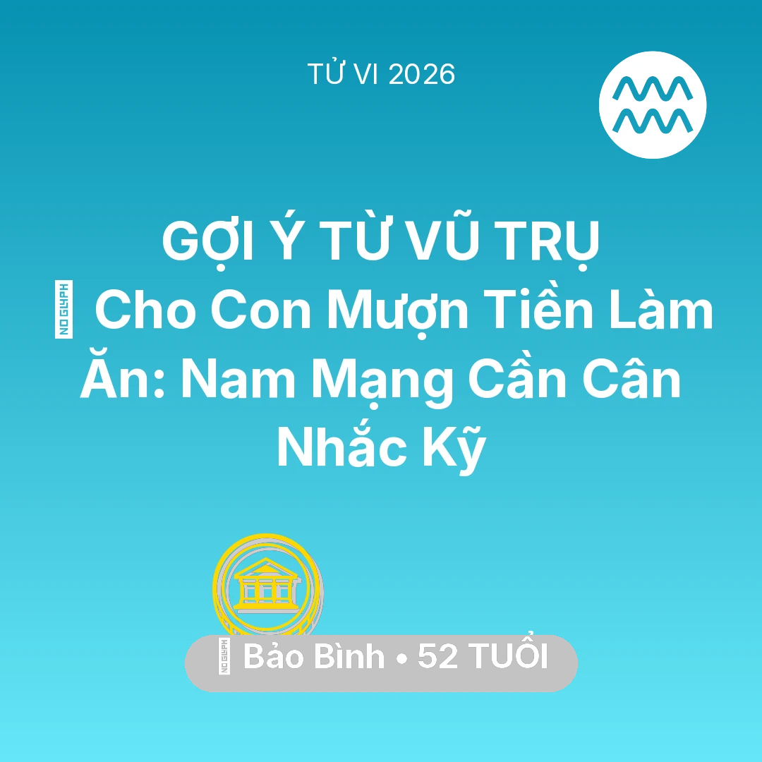 Tổng quan Tài Chính tuổi 52 - Xem tử vi Bảo Bình sinh năm 1974 Nam Mạng: 🤝 Cho Con Mượn Tiền Làm Ăn: Nam Mạng Bảo Bình Cần Cân Nhắc Kỹ
