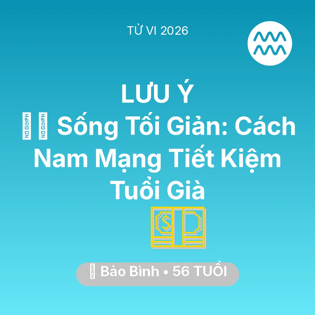 Tổng quan Tài Chính tuổi 56 - Vận hạn Bảo Bình sinh năm 1970 trong năm (2026): 🧘‍♂️ Sống Tối Giản: Cách Nam Mạng Bảo Bình Tiết Kiệm Tuổi Già