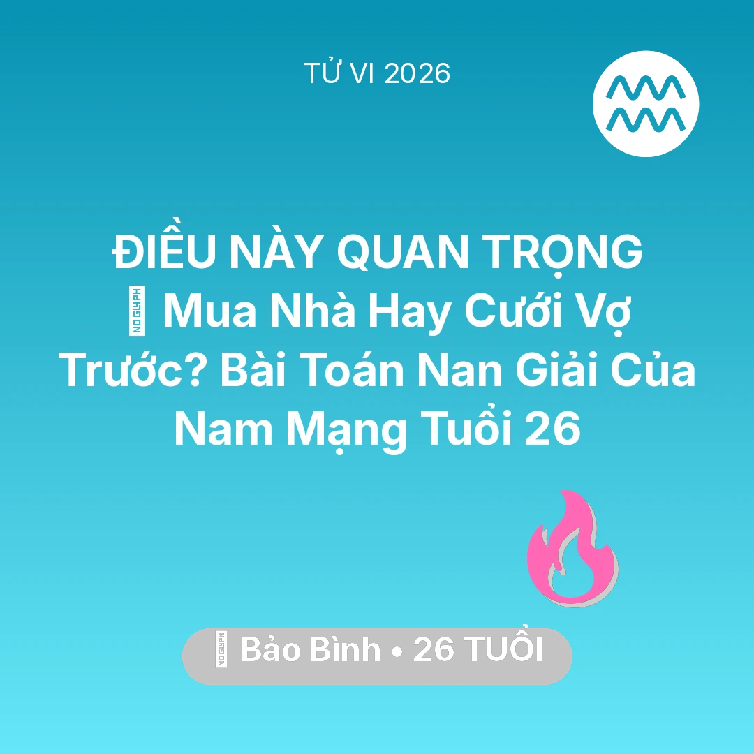 Tổng quan Tình Yêu tuổi 26 - Xem tử vi Bảo Bình sinh năm 2000 Nam Mạng: 🏠 Mua Nhà Hay Cưới Vợ Trước? Bài Toán Nan Giải Của Nam Mạng Bảo Bình Tuổi 26