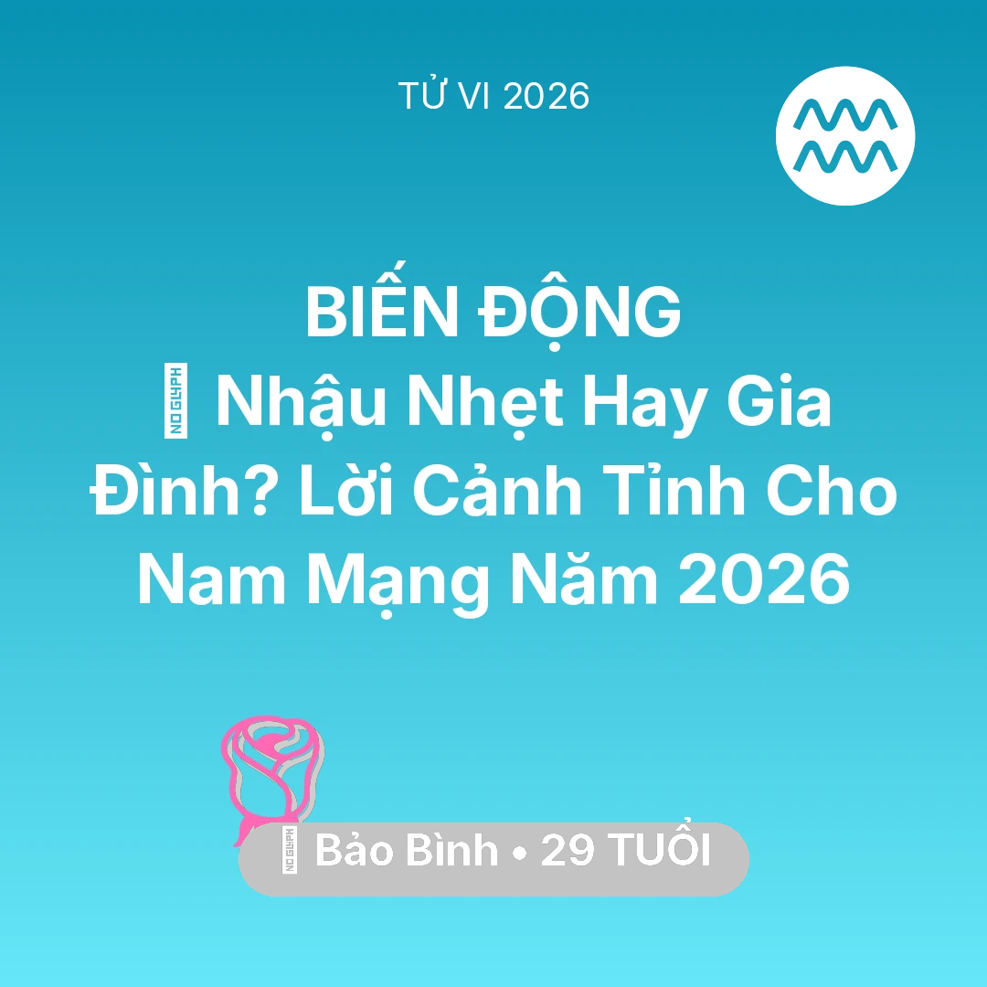 Tổng quan Tình Yêu tuổi 29 - Vận hạn Bảo Bình sinh năm 1997 trong năm (2026): 🍺 Nhậu Nhẹt Hay Gia Đình? Lời Cảnh Tỉnh Cho Nam Mạng Bảo Bình Năm 2026