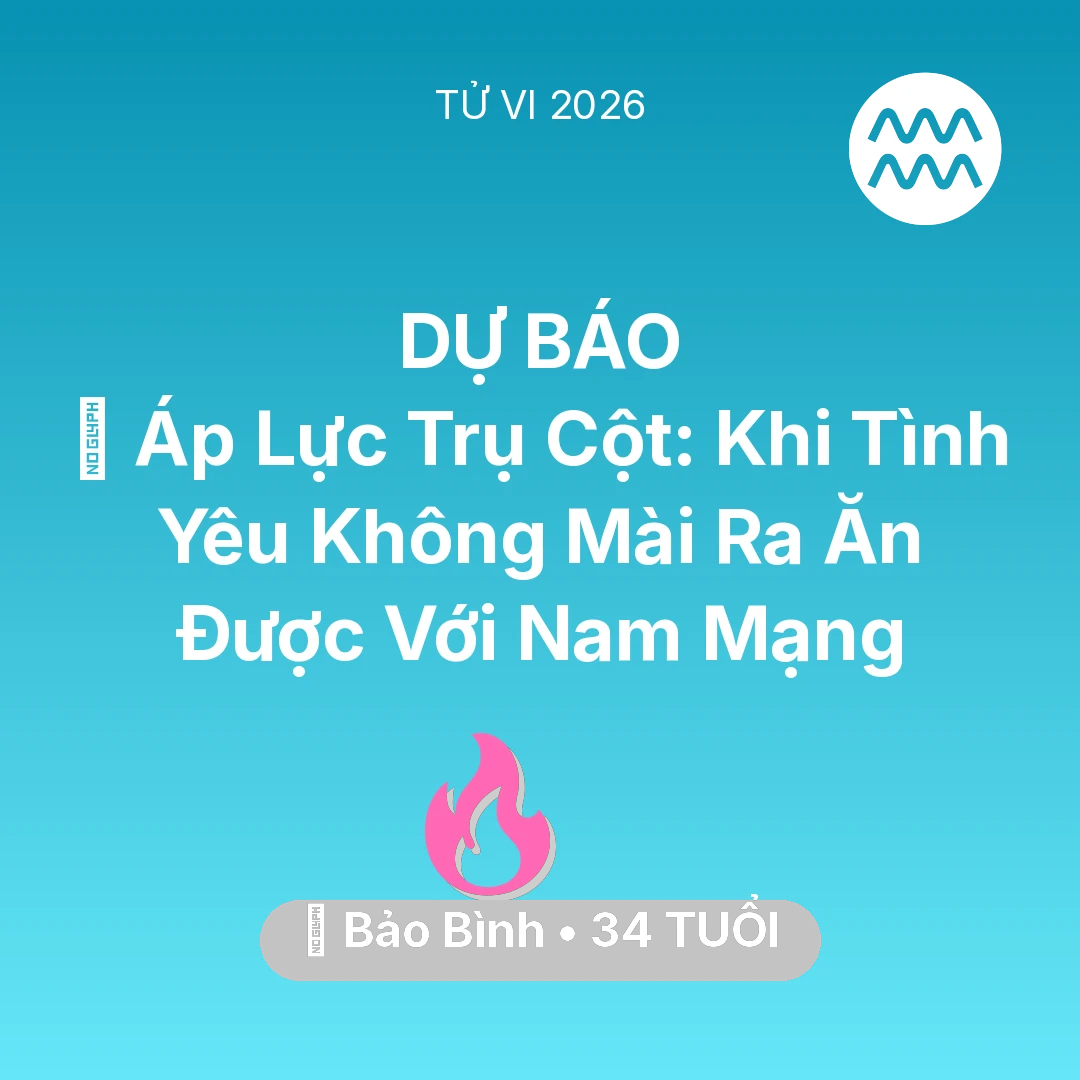 Tổng quan Tình Yêu tuổi 34 - Vận hạn Bảo Bình sinh năm 1992 trong năm (2026): 📉 Áp Lực Trụ Cột: Khi Tình Yêu Không Mài Ra Ăn Được Với Nam Mạng Bảo Bình