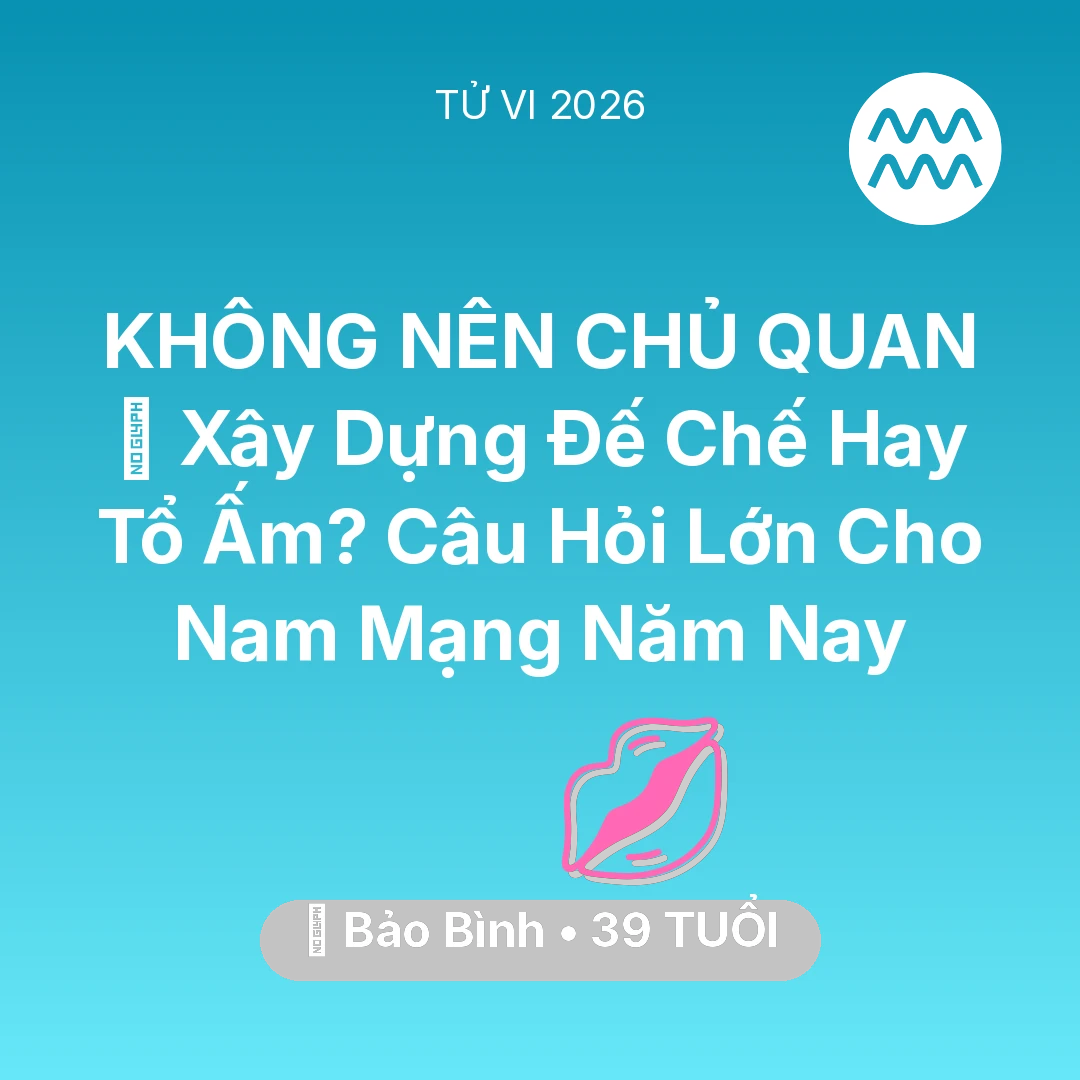 Tổng quan Tình Yêu tuổi 39 - Xem tử vi Bảo Bình sinh năm 1987 Nam Mạng: 🏰 Xây Dựng Đế Chế Hay Tổ Ấm? Câu Hỏi Lớn Cho Nam Mạng Bảo Bình Năm Nay