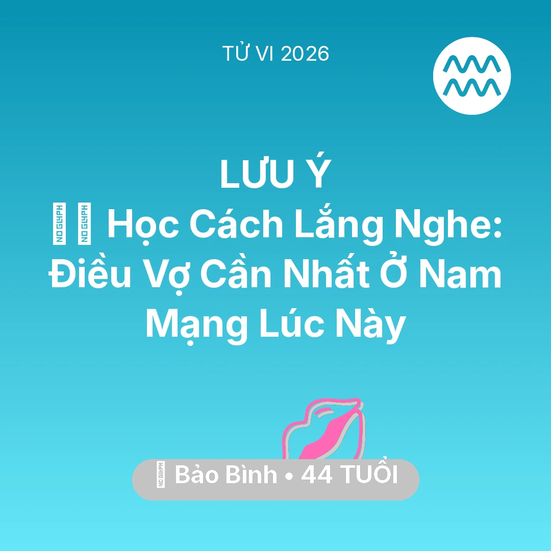 Tổng quan Tình Yêu tuổi 44 - Vận hạn Bảo Bình sinh năm 1982 trong năm (2026): 🧘‍♂️ Học Cách Lắng Nghe: Điều Vợ Cần Nhất Ở Nam Mạng Bảo Bình Lúc Này