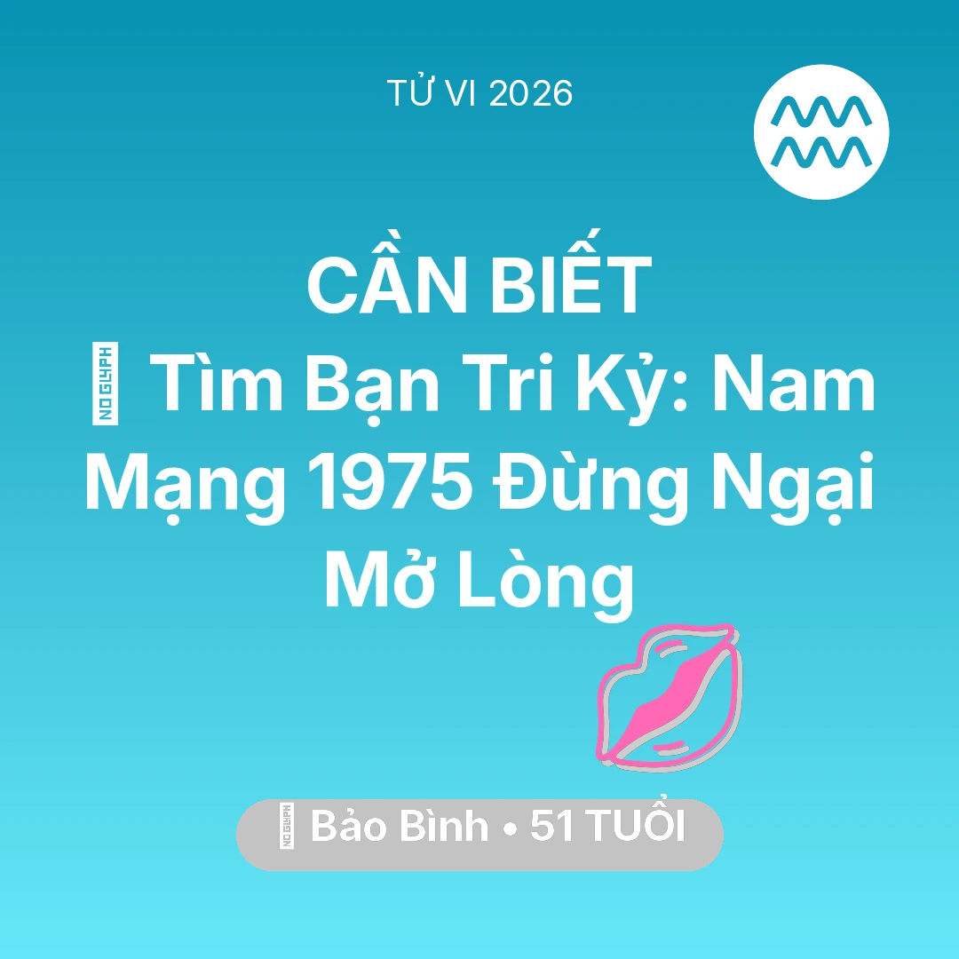 Tổng quan Tình Yêu tuổi 51 - Xem tử vi Bảo Bình sinh năm 1975 Nam Mạng: 🧩 Tìm Bạn Tri Kỷ: Nam Mạng Bảo Bình 1975 Đừng Ngại Mở Lòng
