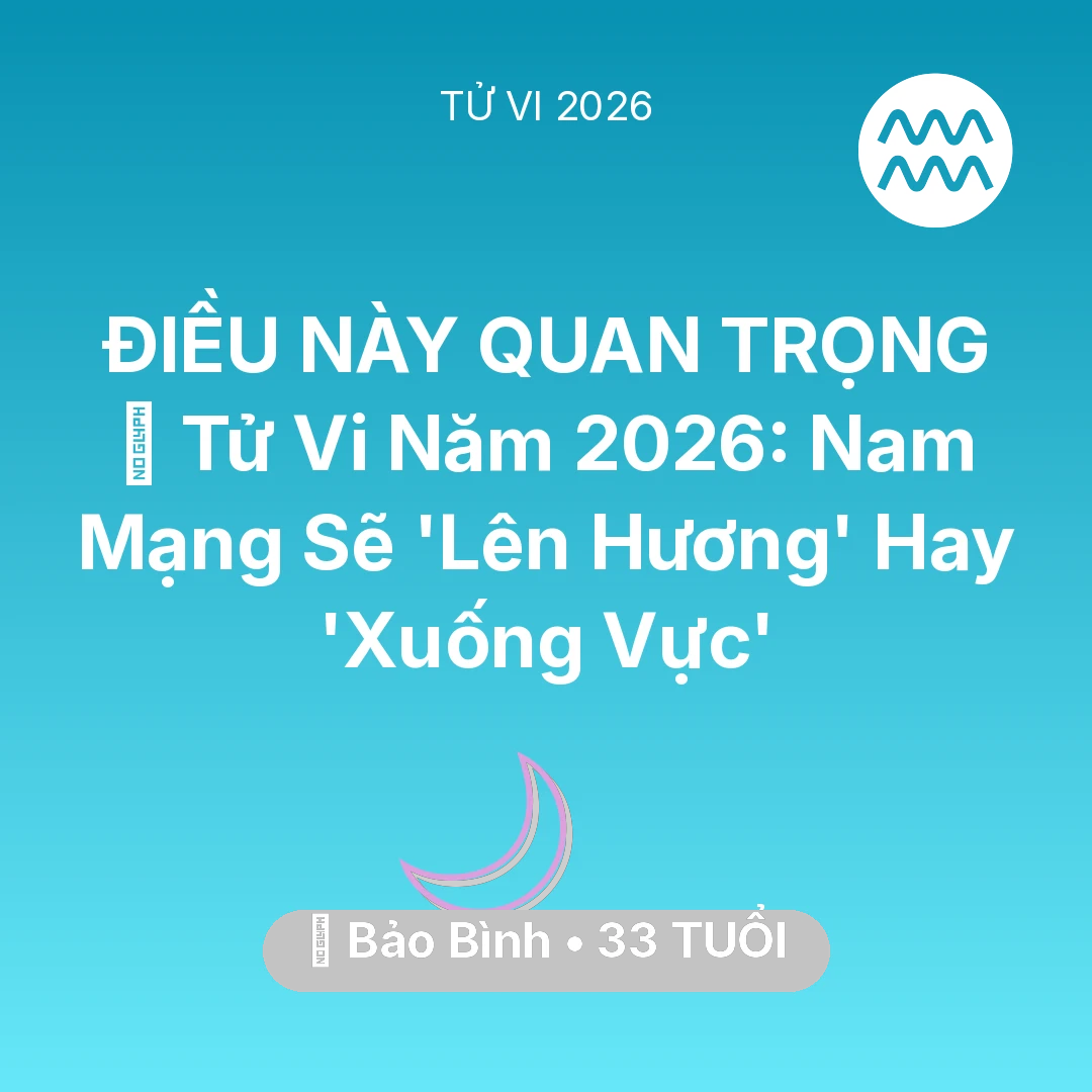 Tổng quan Vận Mệnh tuổi 33 - Xem tử vi Bảo Bình sinh năm 1993 Nam Mạng: 🔥 Tử Vi Năm 2026: Nam Mạng Bảo Bình Sẽ 'Lên Hương' Hay 'Xuống Vực'