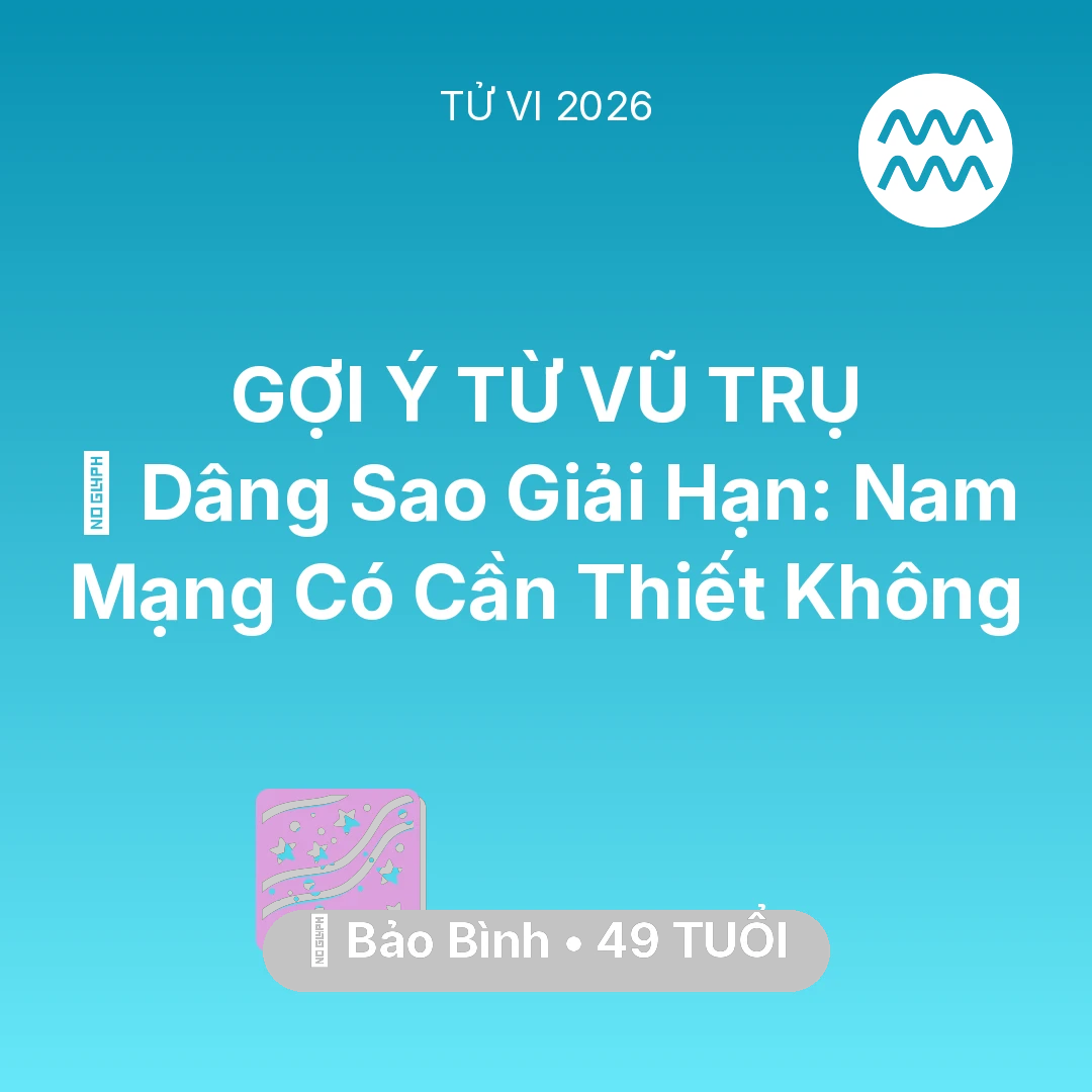 Tổng quan Vận Mệnh tuổi 49 - Vận hạn Bảo Bình sinh năm 1977 trong năm (2026): 🕯️ Dâng Sao Giải Hạn: Nam Mạng Bảo Bình Có Cần Thiết Không
