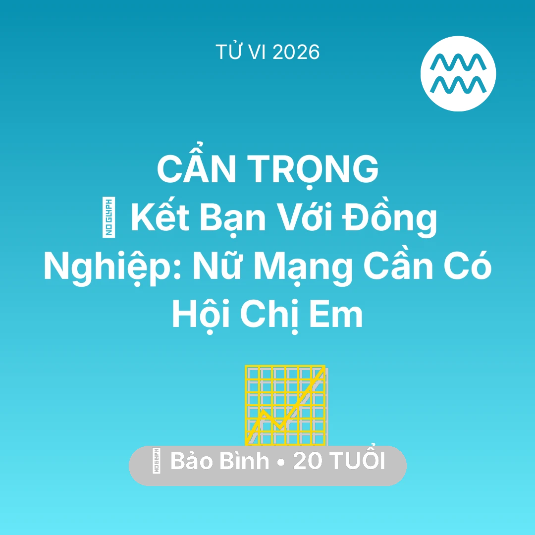 Tổng quan Sự Nghiệp tuổi 20 - Vận hạn Bảo Bình sinh năm 2006 trong năm (2026): 🤝 Kết Bạn Với Đồng Nghiệp: Nữ Mạng Bảo Bình Cần Có Hội Chị Em
