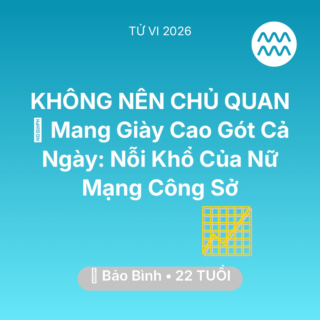 Tổng quan Sự Nghiệp tuổi 22 - Xem tử vi Bảo Bình sinh năm 2004 Nữ Mạng: 👠 Mang Giày Cao Gót Cả Ngày: Nỗi Khổ Của Nữ Mạng Bảo Bình Công Sở