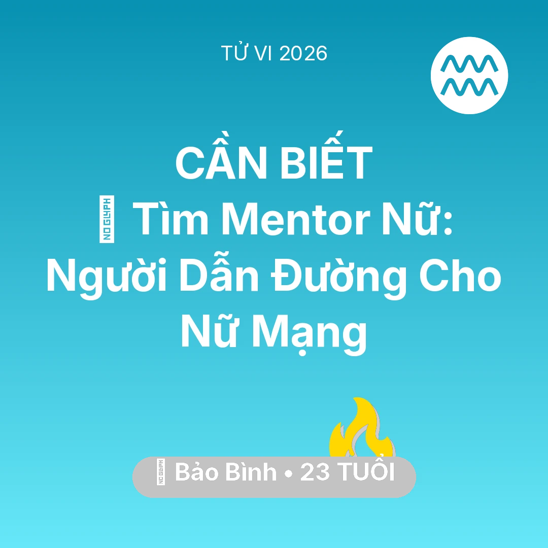 Tổng quan Sự Nghiệp tuổi 23 - Vận hạn Bảo Bình sinh năm 2003 trong năm (2026): 🤝 Tìm Mentor Nữ: Người Dẫn Đường Cho Nữ Mạng Bảo Bình