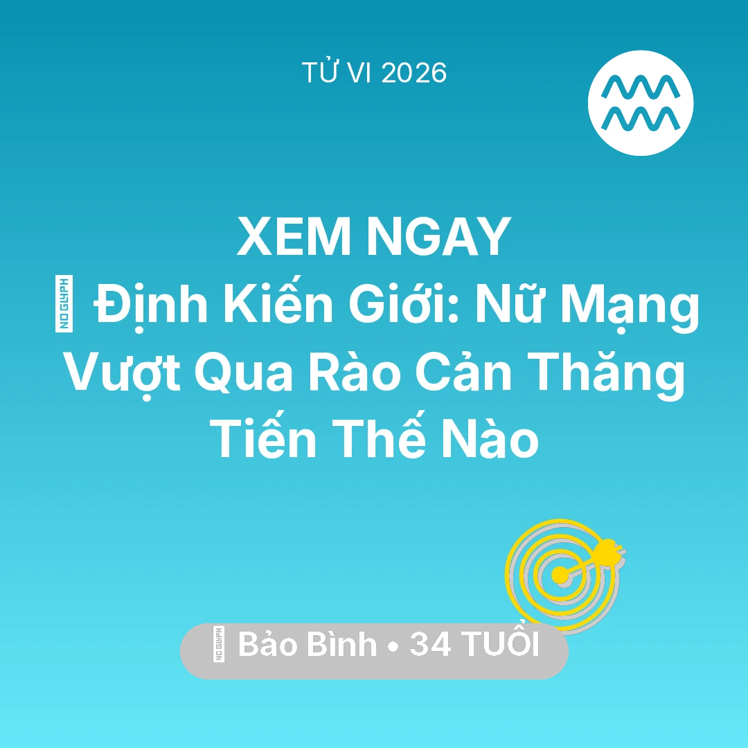 Tổng quan Sự Nghiệp tuổi 34 - Tử vi Bảo Bình sinh năm 1992 trong năm 2026: 🛑 Định Kiến Giới: Nữ Mạng Bảo Bình Vượt Qua Rào Cản Thăng Tiến Thế Nào