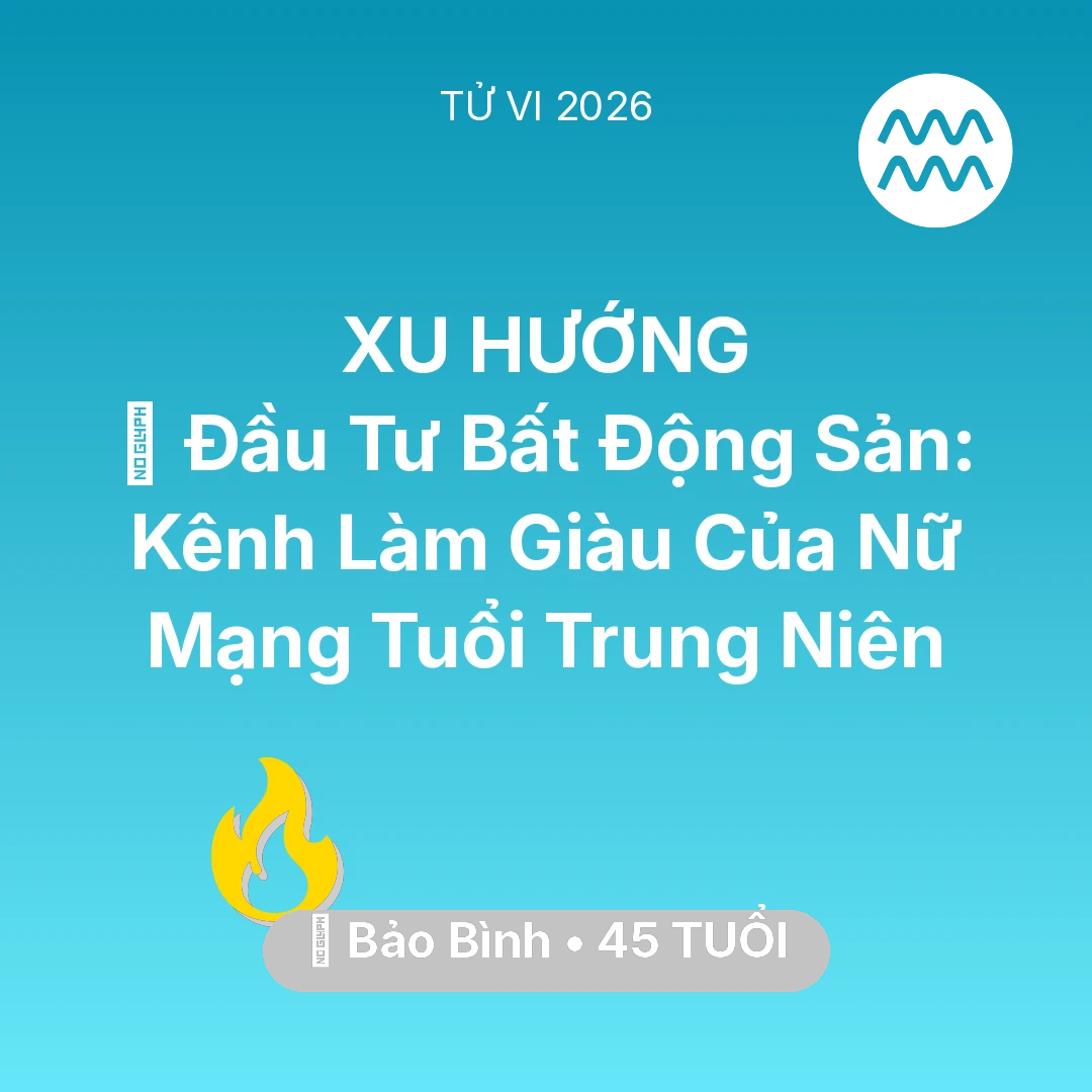 Tổng quan Sự Nghiệp tuổi 45 - Vận hạn Bảo Bình sinh năm 1981 trong năm (2026): 💰 Đầu Tư Bất Động Sản: Kênh Làm Giàu Của Nữ Mạng Bảo Bình Tuổi Trung Niên