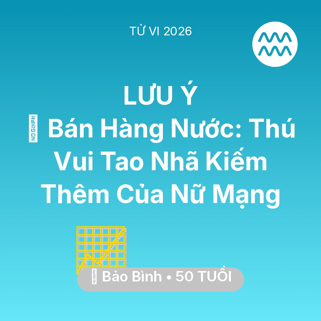 Tổng quan Sự Nghiệp tuổi 50 - Tử vi Bảo Bình sinh năm 1976 trong năm 2026: 🍵 Bán Hàng Nước: Thú Vui Tao Nhã Kiếm Thêm Của Nữ Mạng Bảo Bình