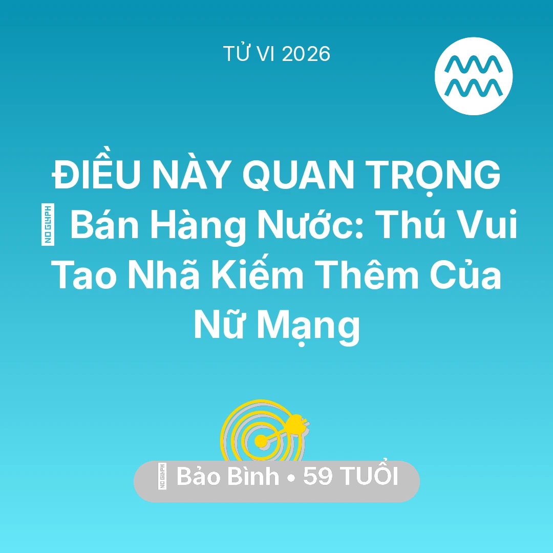 Tổng quan Sự Nghiệp tuổi 59 - Xem tử vi Bảo Bình sinh năm 1967 Nữ Mạng: 🍵 Bán Hàng Nước: Thú Vui Tao Nhã Kiếm Thêm Của Nữ Mạng Bảo Bình
