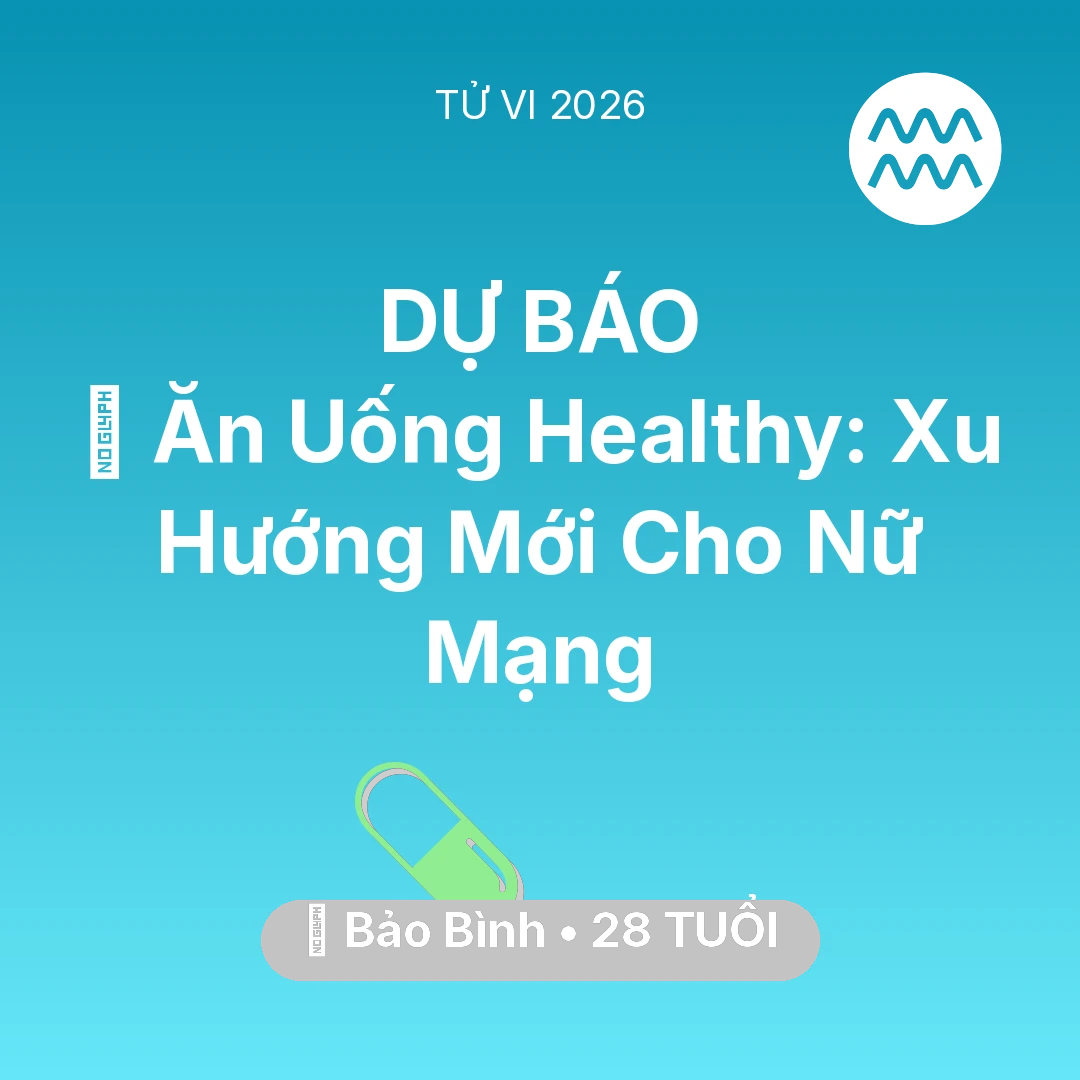 Tổng quan Sức Khỏe tuổi 28 - Tử vi Bảo Bình sinh năm 1998 trong năm 2026: 🥕 Ăn Uống Healthy: Xu Hướng Mới Cho Nữ Mạng Bảo Bình