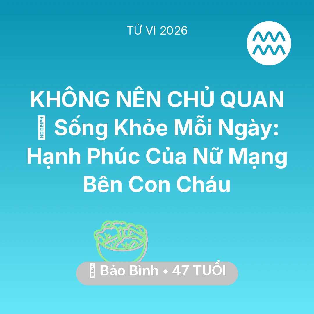 Tổng quan Sức Khỏe tuổi 47 - Xem tử vi Bảo Bình sinh năm 1979 Nữ Mạng: 💐 Sống Khỏe Mỗi Ngày: Hạnh Phúc Của Nữ Mạng Bảo Bình Bên Con Cháu