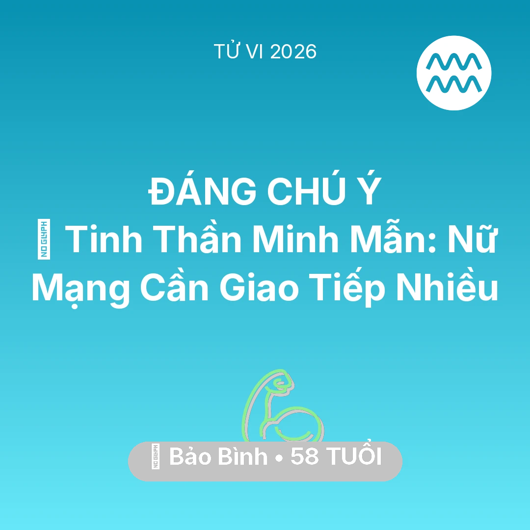 Tổng quan Sức Khỏe tuổi 58 - Tử vi Bảo Bình sinh năm 1968 trong năm 2026: 🗝️ Tinh Thần Minh Mẫn: Nữ Mạng Bảo Bình Cần Giao Tiếp Nhiều