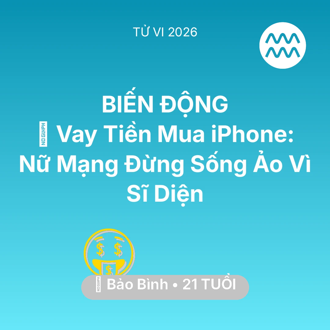 Tổng quan Tài Chính tuổi 21 - Vận hạn Bảo Bình sinh năm 2005 trong năm (2026): 💸 Vay Tiền Mua iPhone: Nữ Mạng Bảo Bình Đừng Sống Ảo Vì Sĩ Diện