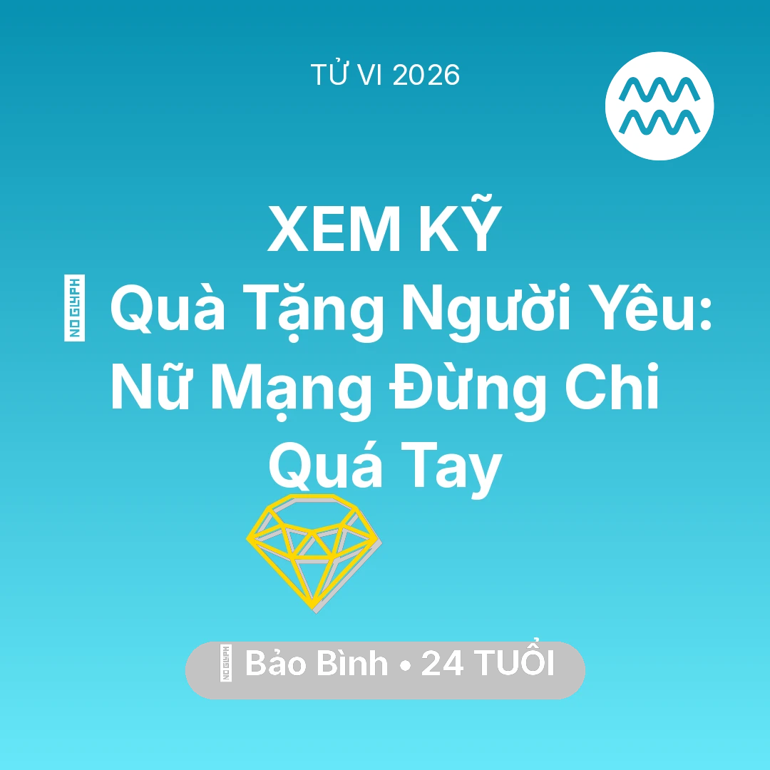 Tổng quan Tài Chính tuổi 24 - Tử vi Bảo Bình sinh năm 2002 trong năm 2026: 🎁 Quà Tặng Người Yêu: Nữ Mạng Bảo Bình Đừng Chi Quá Tay