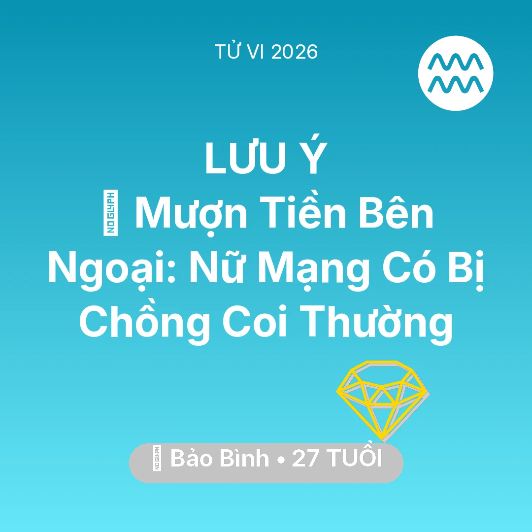 Tổng quan Tài Chính tuổi 27 - Tử vi Bảo Bình sinh năm 1999 trong năm 2026: 🆘 Mượn Tiền Bên Ngoại: Nữ Mạng Bảo Bình Có Bị Chồng Coi Thường