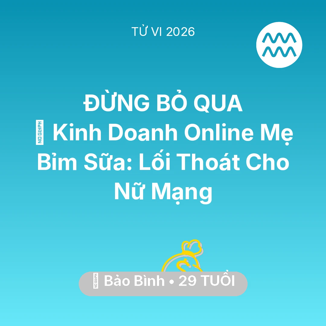 Tổng quan Tài Chính tuổi 29 - Vận hạn Bảo Bình sinh năm 1997 trong năm (2026): 💼 Kinh Doanh Online Mẹ Bỉm Sữa: Lối Thoát Cho Nữ Mạng Bảo Bình