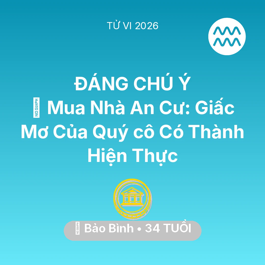 Tổng quan Tài Chính tuổi 34 - Tử vi Bảo Bình sinh năm 1992 trong năm 2026: 🏠 Mua Nhà An Cư: Giấc Mơ Của Quý cô Bảo Bình Có Thành Hiện Thực