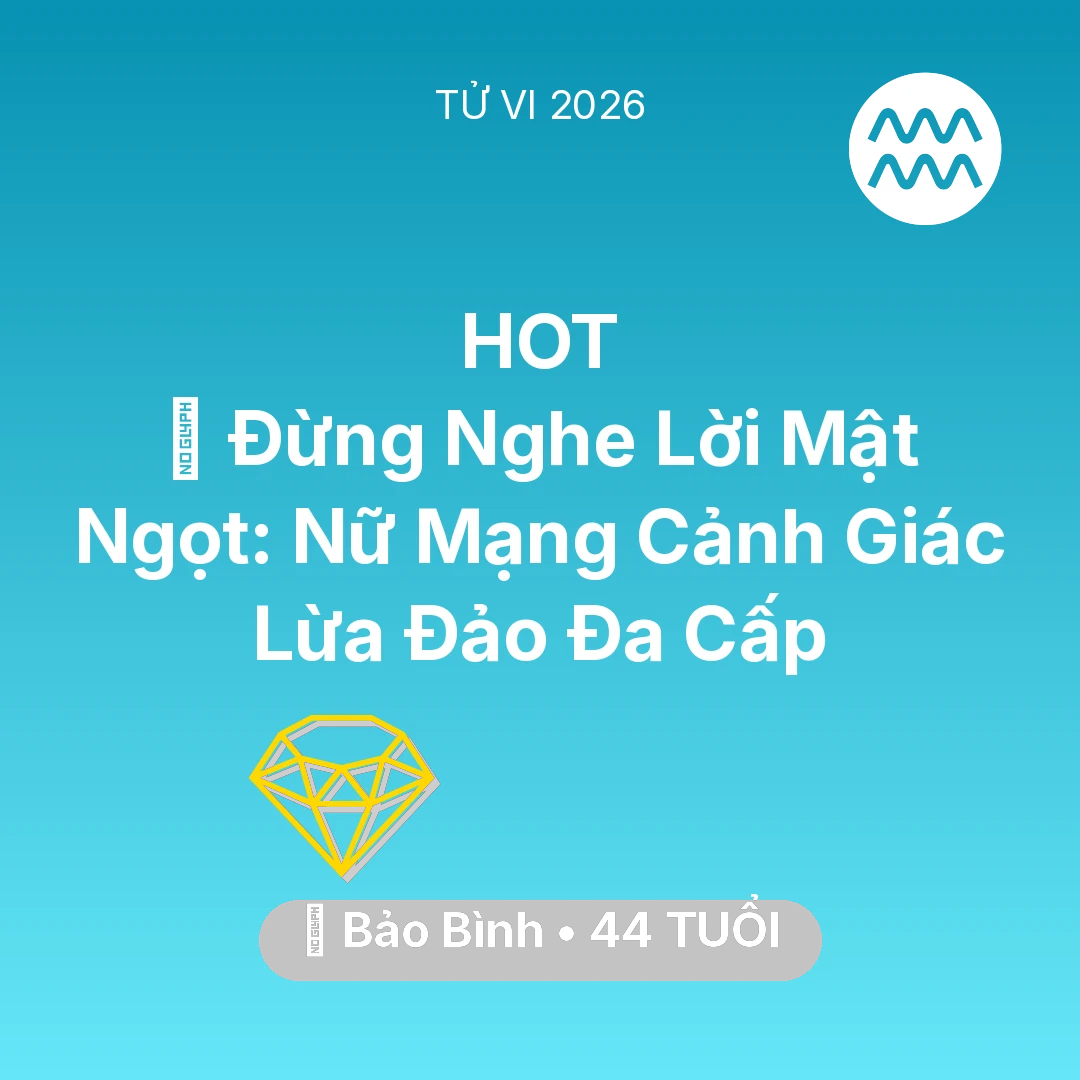 Tổng quan Tài Chính tuổi 44 - Xem tử vi Bảo Bình sinh năm 1982 Nữ Mạng: 🛑 Đừng Nghe Lời Mật Ngọt: Nữ Mạng Bảo Bình Cảnh Giác Lừa Đảo Đa Cấp
