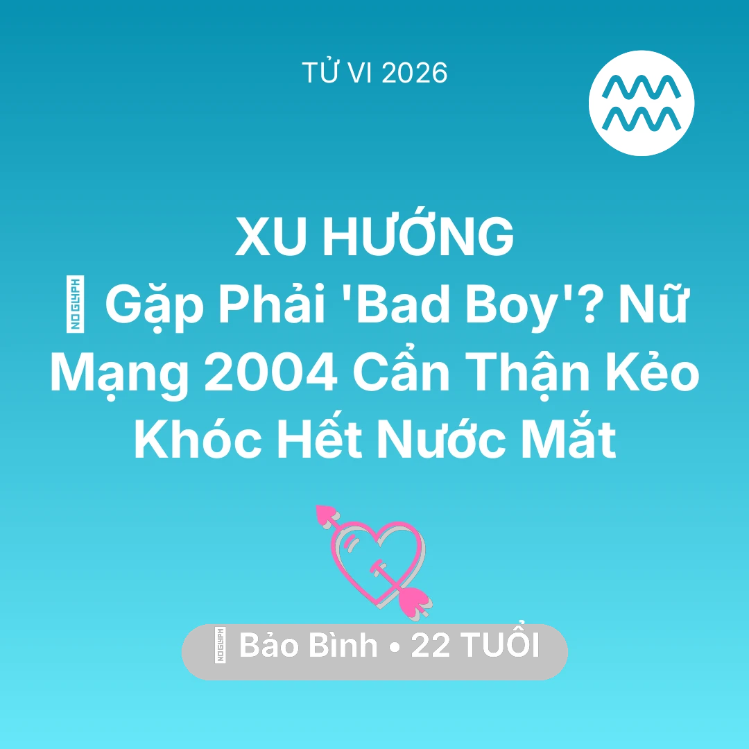 Tổng quan Tình Yêu tuổi 22 - Xem tử vi Bảo Bình sinh năm 2004 Nữ Mạng: 😨 Gặp Phải 'Bad Boy'? Nữ Mạng Bảo Bình 2004 Cẩn Thận Kẻo Khóc Hết Nước Mắt