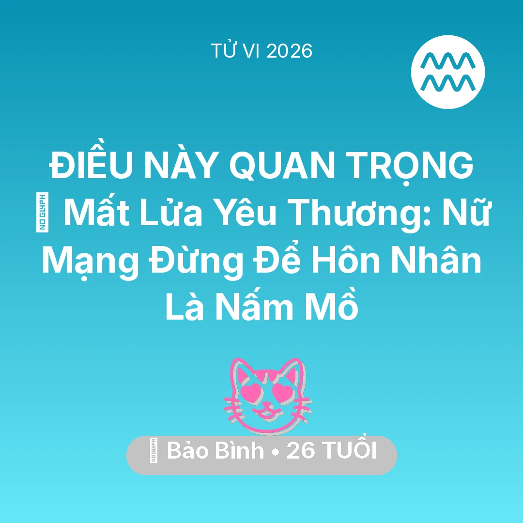 Tổng quan Tình Yêu tuổi 26 - Tử vi Bảo Bình sinh năm 2000 trong năm 2026: 😭 Mất Lửa Yêu Thương: Nữ Mạng Bảo Bình Đừng Để Hôn Nhân Là Nấm Mồ