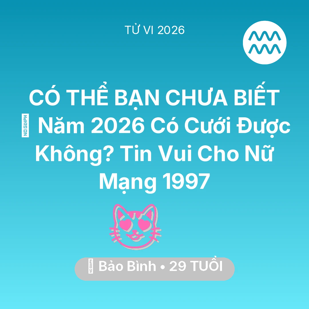 Tổng quan Tình Yêu tuổi 29 - Vận hạn Bảo Bình sinh năm 1997 trong năm (2026): 👰 Năm 2026 Có Cưới Được Không? Tin Vui Cho Nữ Mạng Bảo Bình 1997