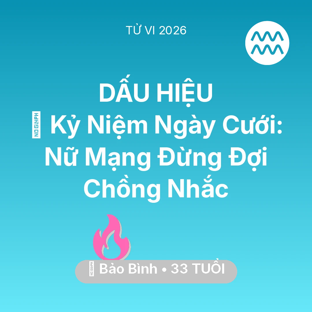 Tổng quan Tình Yêu tuổi 33 - Tử vi Bảo Bình sinh năm 1993 trong năm 2026: 💐 Kỷ Niệm Ngày Cưới: Nữ Mạng Bảo Bình Đừng Đợi Chồng Nhắc