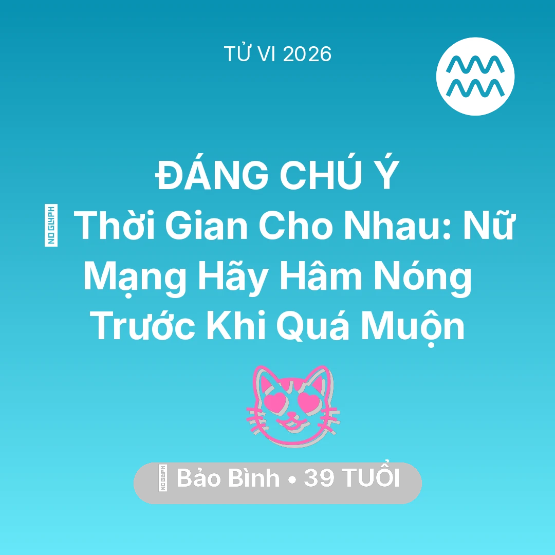 Tổng quan Tình Yêu tuổi 39 - Tử vi Bảo Bình sinh năm 1987 trong năm 2026: ⏳ Thời Gian Cho Nhau: Nữ Mạng Bảo Bình Hãy Hâm Nóng Trước Khi Quá Muộn