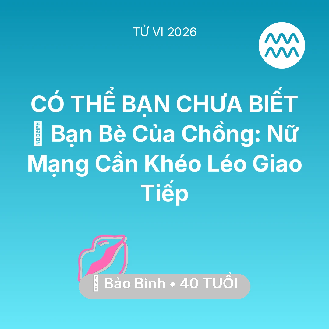 Tổng quan Tình Yêu tuổi 40 - Xem tử vi Bảo Bình sinh năm 1986 Nữ Mạng: 🥂 Bạn Bè Của Chồng: Nữ Mạng Bảo Bình Cần Khéo Léo Giao Tiếp