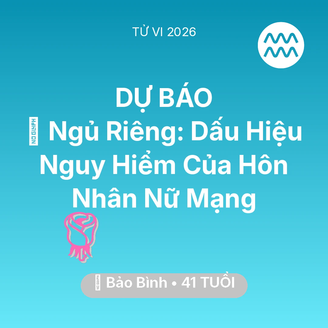 Tổng quan Tình Yêu tuổi 41 - Xem tử vi Bảo Bình sinh năm 1985 Nữ Mạng: 🚪 Ngủ Riêng: Dấu Hiệu Nguy Hiểm Của Hôn Nhân Nữ Mạng Bảo Bình