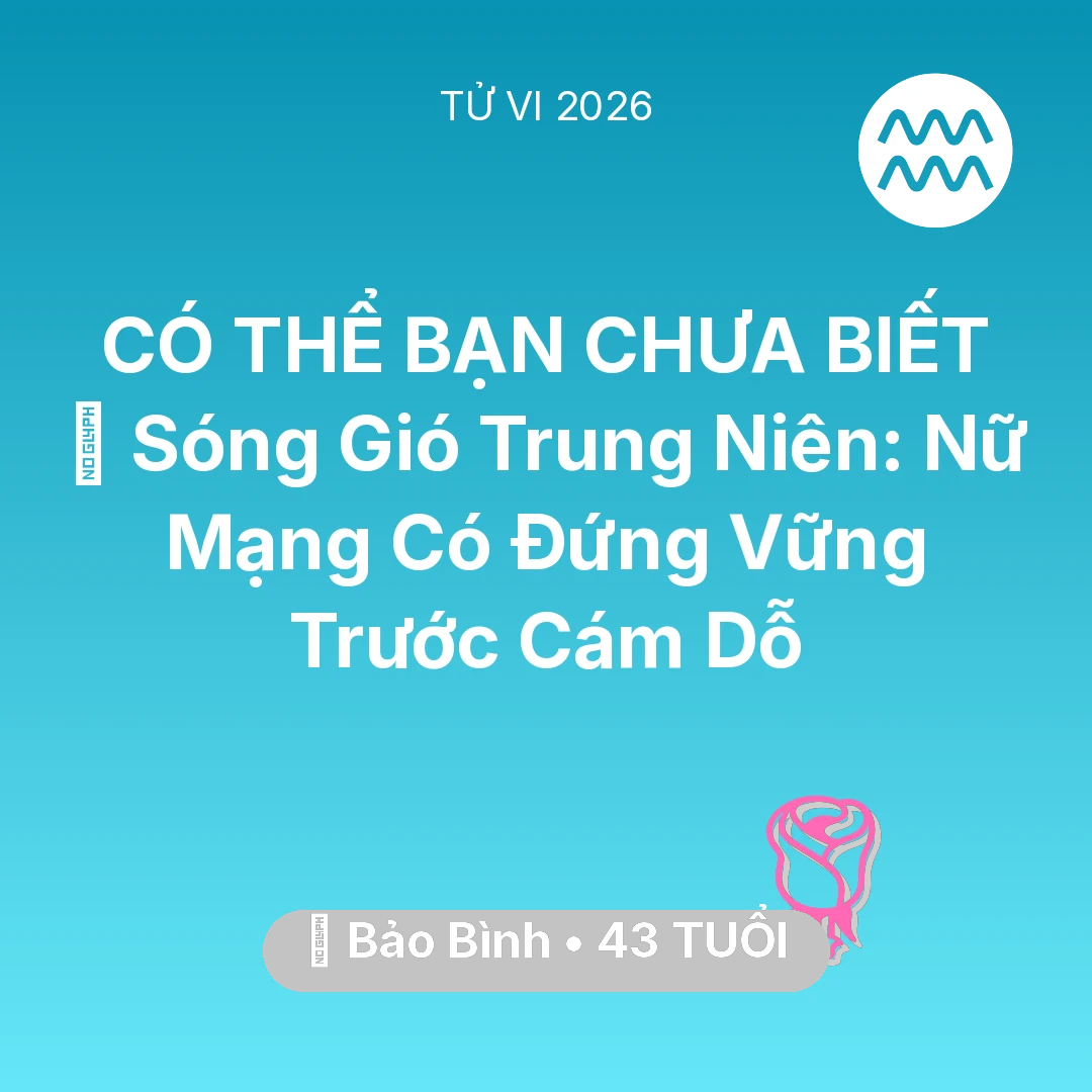 Tổng quan Tình Yêu tuổi 43 - Tử vi Bảo Bình sinh năm 1983 trong năm 2026: 🌪️ Sóng Gió Trung Niên: Nữ Mạng Bảo Bình Có Đứng Vững Trước Cám Dỗ