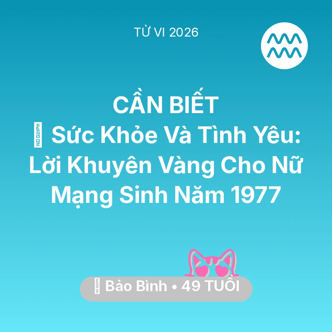 Tổng quan Tình Yêu tuổi 49 - Tử vi Bảo Bình sinh năm 1977 trong năm 2026: 💖 Sức Khỏe Và Tình Yêu: Lời Khuyên Vàng Cho Nữ Mạng Bảo Bình Sinh Năm 1977