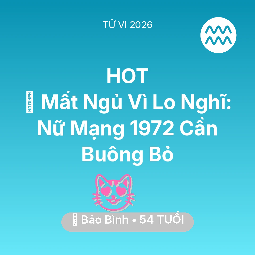 Tổng quan Tình Yêu tuổi 54 - Vận hạn Bảo Bình sinh năm 1972 trong năm (2026): 🛌 Mất Ngủ Vì Lo Nghĩ: Nữ Mạng Bảo Bình 1972 Cần Buông Bỏ