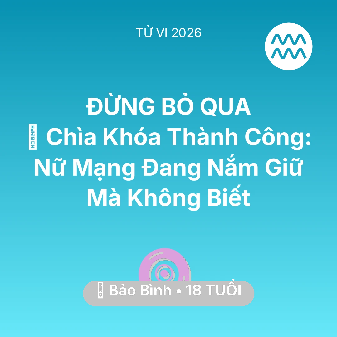 Tổng quan Vận Mệnh tuổi 18 - Xem tử vi Bảo Bình sinh năm 2008 Nữ Mạng: 🗝️ Chìa Khóa Thành Công: Nữ Mạng Bảo Bình Đang Nắm Giữ Mà Không Biết