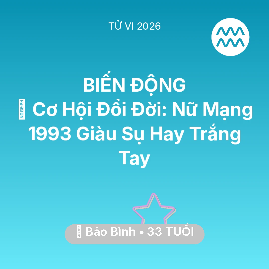 Tổng quan Vận Mệnh tuổi 33 - Xem tử vi Bảo Bình sinh năm 1993 Nữ Mạng: 💰 Cơ Hội Đổi Đời: Nữ Mạng Bảo Bình 1993 Giàu Sụ Hay Trắng Tay