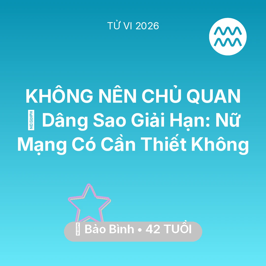 Tổng quan Vận Mệnh tuổi 42 - Vận hạn Bảo Bình sinh năm 1984 trong năm (2026): 🕯️ Dâng Sao Giải Hạn: Nữ Mạng Bảo Bình Có Cần Thiết Không