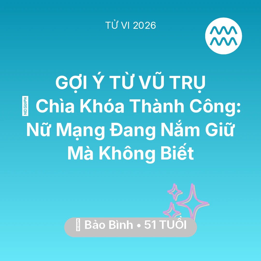 Tổng quan Vận Mệnh tuổi 51 - Vận hạn Bảo Bình sinh năm 1975 trong năm (2026): 🗝️ Chìa Khóa Thành Công: Nữ Mạng Bảo Bình Đang Nắm Giữ Mà Không Biết