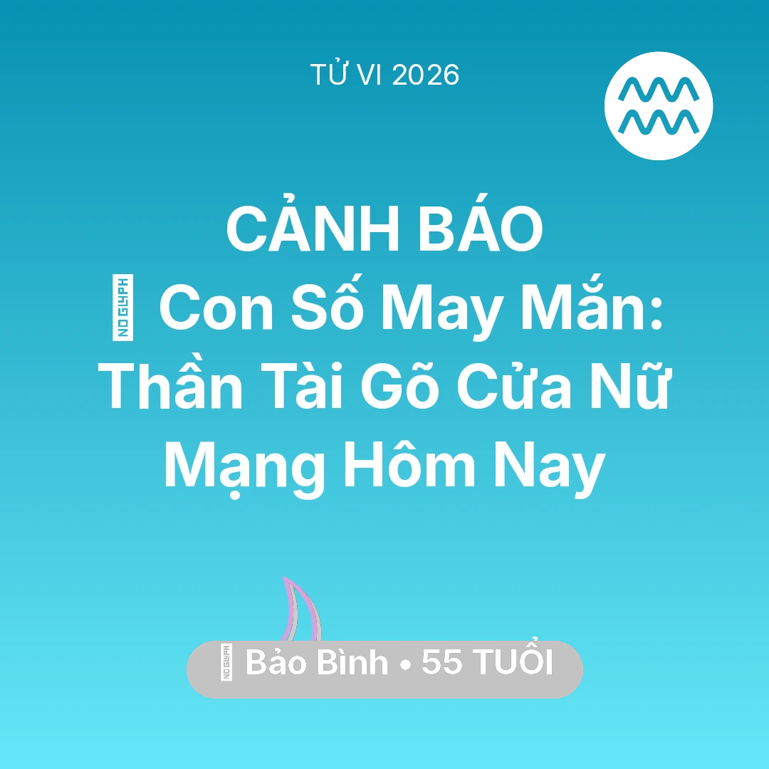 Tổng quan Vận Mệnh tuổi 55 - Tử vi Bảo Bình sinh năm 1971 trong năm 2026: 🌟 Con Số May Mắn: Thần Tài Gõ Cửa Nữ Mạng Bảo Bình Hôm Nay